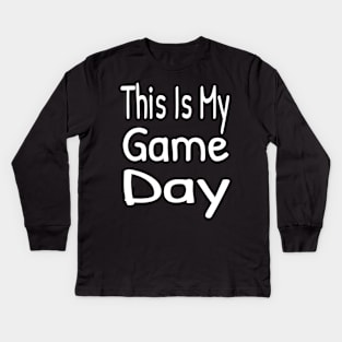 This Is My Game Day , Funny Game Day Kids Long Sleeve T-Shirt